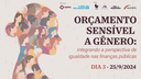 Seminário "Orçamento Sensível a Gênero: Integrando a Perspectiva de Igualdade nas Finanças Públicas" - 3º Dia