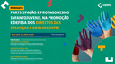 Webinar "Participação e protagonismo infantojuvenil na promoção e defesa dos direitos das crianças e adolescentes"