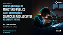 Webinário "Desafios da atuação do MP diante da exposição virtual de crianças e adolescentes" - Dia 2