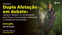 Webinário "Dupla Afetação em debate: avanços e desafios na harmonização entre povos e comunidades"