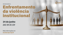 Webinário "Enfrentamento da Violência Institucional"