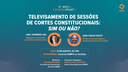 Ponto & Contraponto – Televisamento de Sessões de Cortes Constitucionais: Sim ou Não?