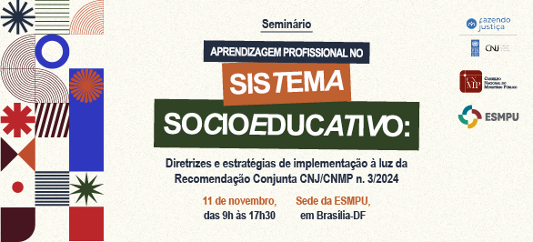 Aprendizagem profissional no sistema socioeducativo mobiliza parceria entre ESMPU, CNJ e CNMP