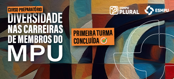 Conclusão da primeira turma do “ESMPU Plural” consolida iniciativa de promoção da diversidade