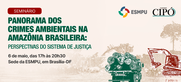 Confira a programação do seminário sobre crimes ambientais na Amazônia brasileira