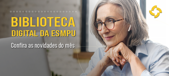 Confira os novos títulos disponíveis na base de dados da Biblioteca Digital da ESMPU