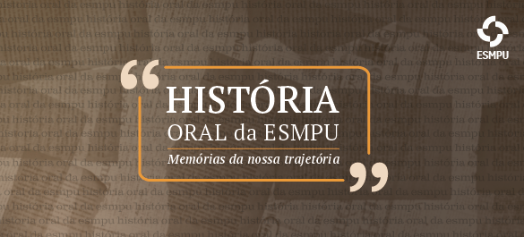 Conheça o programa de História Oral da ESMPU