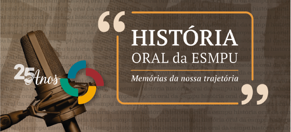 Diretores-gerais compartilham suas memórias no Programa de História Oral da ESMPU