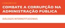 Combate à Corrupção na Administração Pública - Diálogos Interinstitucionais