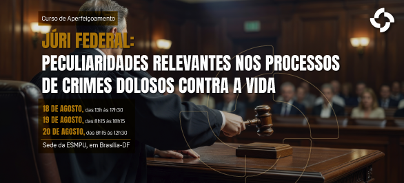 ESMPU abre inscrições para curso sobre atuação no Tribunal do Júri Federal