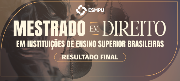 ESMPU divulga resultado definitivo da seleção de IES para mestrado em Direito