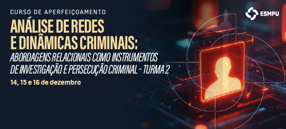 ESMPU oferta nova turma do curso sobre análise de redes e dinâmicas criminais