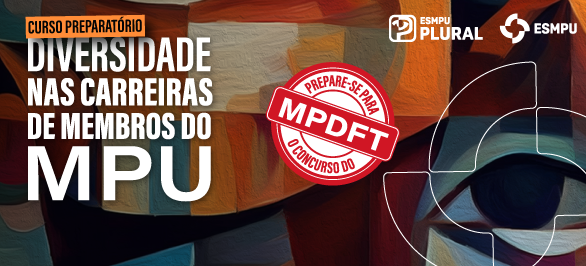ESMPU Plural: inscrições abertas para segunda turma do curso preparatório social para carreiras do MPU