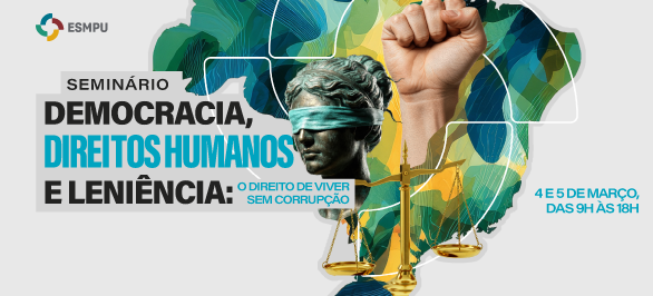 ESMPU promove seminário sobre sistema anticorrupção brasileiro, democracia e direitos humanos