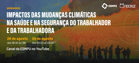 ESMPU promove webinário sobre impactos das mudanças climáticas nos trabalhadores
