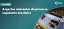 Aspectos relevantes do processo legislativo brasileiro_Ebanner.png