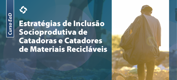 Inscrições prorrogadas de curso sobre inclusão socioprodutiva de catadores de materiais recicláveis