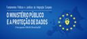 Fundamentos políticos e jurídicos da integração europeia: o Ministério Público e a proteção de dados