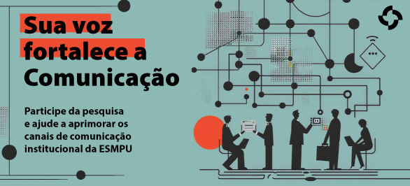 Participe da pesquisa para avaliar os canais de comunicação da ESMPU