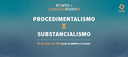 Procedimentalismoxsubstancialismo_pontoecontraponto_E-banner ESMPU.png