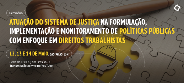 Seminário da ESMPU discute políticas públicas e direitos trabalhistas