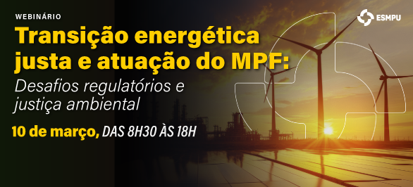 Webinário aborda transição energética justa e atuação do Ministério Público Federal