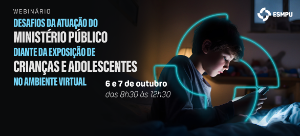 Webinário discute desafios do Ministério Público diante da exposição infantojuvenil na internet
