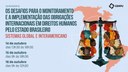 Seminário “Os desafios para o monitoramento e a implementação das obrigações internacionais em direitos humanos pelo Estado brasileiro – Sistemas Global e Interamericano” - Dia 1 Seminário “Os desafios para o monitoramento e a implementação das obrigações internacionais em direitos humanos pelo Estado brasileiro – Sistemas Global e Interamericano” - Dia 1