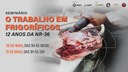 Seminário: "O Trabalho em Frigoríficos - 12 Anos da NR-36" | 2º Dia Seminário: "O Trabalho em Frigoríficos - 12 Anos da NR-36" | 2º Dia