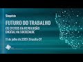 Simpósio “Futuro do Trabalho - Os efeitos da Revolução Digital na Sociedade” - Edição Brasília