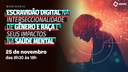 Webinário "Escravidão digital na interseccionalidade de gênero e raça e seus impactos na saúde mental"