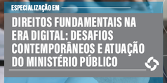 Imagem ilustrativa da Especialização em Direitos Fundamentais na Era Digital: Desafios Contemporâneos e Atuação do Ministério Público