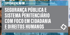 Imagem ilustrativa da Especialização em Segurança Pública e Sistema Penitenciário com Foco em Cidadania e Direitos Humanos