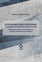 Responsabilidade disciplinar de membros do Ministério Público da União: sindicância, inquérito administrativo e processo administrativo disciplinar