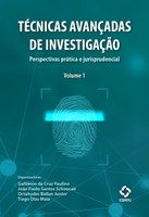 Técnicas avançadas de investigação – Perspectivas prática e jurisprudencial (Vol. 1)