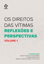 Os direitos das vítimas: reflexões e perspectivas – Volume 1