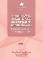 A investigação e a persecução penal da corrupção e dos delitos econômicos: uma pesquisa empírica no sistema de justiça federal - Tomo 1