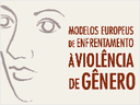 Modelos europeus de enfrentamento à violência de gênero: experiências e representações sociais