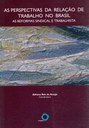 As perspectivas da relação de trabalho no Brasil: as reformas sindical e trabalhista (ESMPU/MPT) As perspectivas da relação de trabalho no Brasil: as reformas sindical e trabalhista (ESMPU/MPT)
