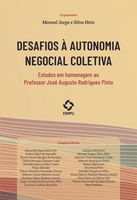 Desafios à autonomia negocial coletiva – Estudos em homenagem ao Professor José Augusto Rodrigues Pinto Desafios à autonomia negocial coletiva – Estudos em homenagem ao Professor José Augusto Rodrigues Pinto