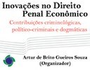 Inovações no Direito Penal Econômico: contribuições criminológicas, político-criminais e dogmáticas Inovações no Direito Penal Econômico: contribuições criminológicas, político-criminais e dogmáticas