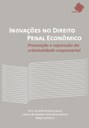 Inovações no Direito Penal Econômico: prevenção e repressão da criminalidade empresarial Inovações no Direito Penal Econômico: prevenção e repressão da criminalidade empresarial