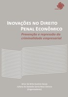 Inovações no Direito Penal Econômico: prevenção e repressão da criminalidade empresarial Inovações no Direito Penal Econômico: prevenção e repressão da criminalidade empresarial