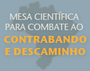 Mesa Científica para Combate ao Contrabando e Descaminho Mesa Científica para Combate ao Contrabando e Descaminho