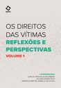 Os direitos das vítimas: reflexões e perspectivas – Volume 1 Os direitos das vítimas: reflexões e perspectivas – Volume 1