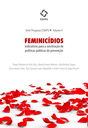 Feminicídios – Indicativos para a construção de políticas públicas de prevenção Feminicídios – Indicativos para a construção de políticas públicas de prevenção