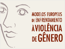 Modelos europeus de enfrentamento à violência de gênero: experiências e representações sociais Modelos europeus de enfrentamento à violência de gênero: experiências e representações sociais