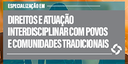 Especialização em Direitos e Atuação Interdisciplinar com Povos e Comunidades Tradicionais