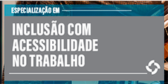 Especialização em Inclusão com Acessibilidade no Trabalho Especialização em Inclusão com Acessibilidade no Trabalho